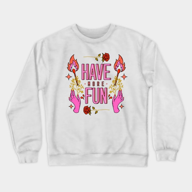 Have more fun Crewneck Sweatshirt by magyarmelcsi